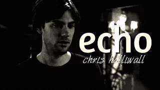 Chris Halliwell || Echo