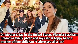 On Mother's Day in the United States, Victoria Beckham uploads a family photo and says she is happy