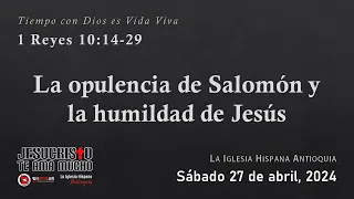 Devocional 4/27/24 - 1 Reyes 10:14-29 - La opulencia de Salomón y la humildad de Jesús