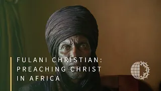 FULANI CHRISTIAN: Preaching Christ in Africa