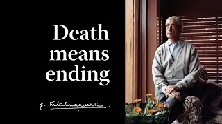 Death means ending | Krishnamurti