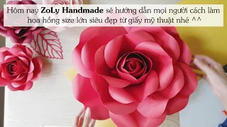 Cách làm hoa hồng khổng lồ từ giấy mỹ thuật | ZoLy Handmade