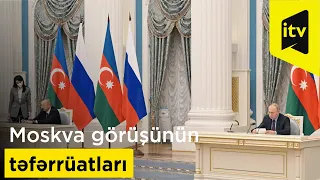 Beş saat davam edən Moskva görüşünün təfərrüatları