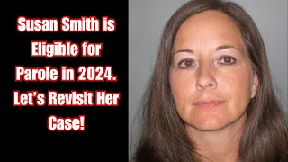 Susan Smith is eligible for Parole in 2024! Let’s revisit her case!!