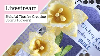 Helpful Tips for Creating Spring Flowers!