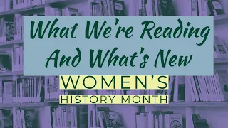 What's New and What We're Reading: Women's History Month