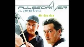 Pulsedriver vs. George Kranz - Din Daa Daa (Extended Mix)