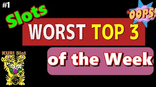 ★WORST TOP 3 OF THE WEEK #1 ★We Can't Win All The Time☆ For Your Reference ☆栗スロ