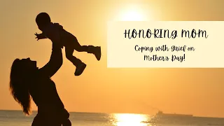 Honoring Mom: Coping with GRIEF on Mother's Day