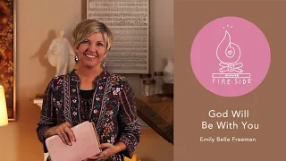 Emily Belle Freeman 5-minute Fireside: God Will Be With You