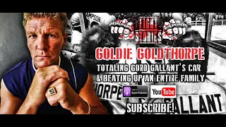 Fight Stories: Goldie Goldthorpe - Totalling Gord Gallant's Car & Beating Up a Whole Family