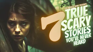 7 TRUE Horror Stories you’ve never heard | brand new scary stories to fall asleep to 😴