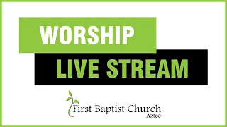 FBC Aztec Worship Service - June2, 2024