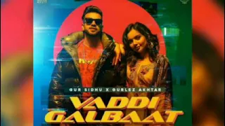 Vaadi Galbaat (Official Song) Gur Sidhu Ft Gurlej Akhtar |Latest Punjabi Song 2021