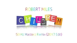 Robert Miles - Children (50 Hz Masterz Remix) (2017 Edit) (Free Release) [HD]