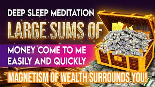 Deep Sleep Meditation - Large Sums Of Money Come To Me Everyday Easily And Quickly - 528Hz Magnetism