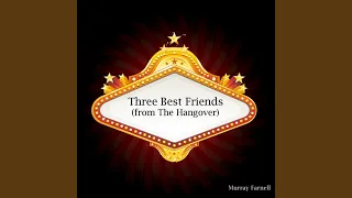 Three Best Friends (from The Hangover)