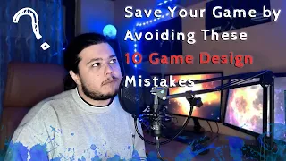 Save Your Game by Avoiding These 10 Game Design Mistakes