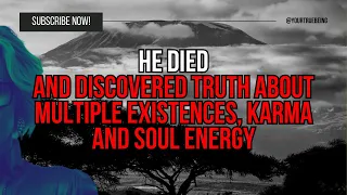 NDE : He Died and Discovered Truth About Multiple Existences, Karma, and Soul Energy