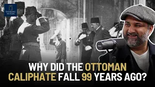 Why did the Ottoman Caliphate fall 99 years ago? with Dr Yakoob Ahmed