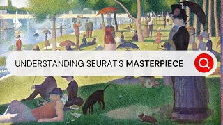 What Inspired Georges Seurat to Paint Sunday Afternoon? I Behind the Masterpiec