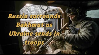Russia surrounds Bakhmut as Ukraine sends in troops | Russia Ukraine War