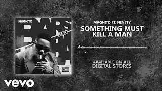 Magnito - Something Must Kill A Man [Official Audio] ft. Ninety