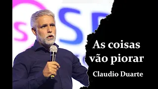 As coisas vão piorar - Pastor Cláudio Duarte março 2021