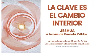 LA CLAVE ES EL CAMBIO INTERIOR | Jeshua a través de Pamela Kribbe