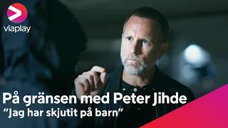 "Jag har skjutit barn" | På gränsen med Peter Jihde | A Viaplay Original