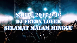 1# SABTU DJ FREDY [16 SEPTEMBER 2017] DJ FREDY LOVER - SELAMAT MALAM MINGGU