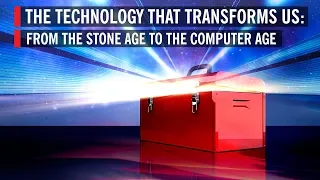 The Technology That Transforms Us: From the Stone Age to the Computer Age