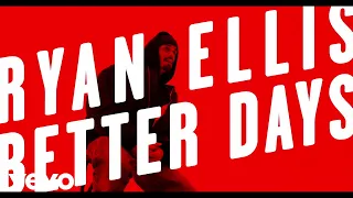 Ryan Ellis - Better Days (Lyric Video)