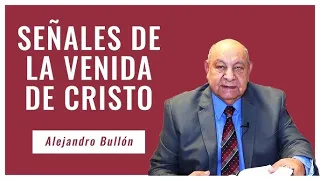 Pr. Alejandro Bullón - Tema: LAS SEÑALES DE LA SEGUNDA VENIDA DE CRISTO