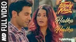 ya jao Halka Halka Full Video - FANNEY KHAN - Aishwarya Rai Bachchan - Rajkummar Rao - Amit Trivedi