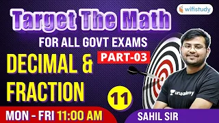 11 AM- All Govt Exams | Target The Maths By Sahil Sir | Decimal & Fraction (Day-11)