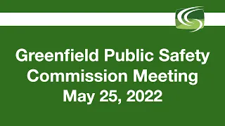 Greenfield Public Safety Commission Meeting May 25, 2022