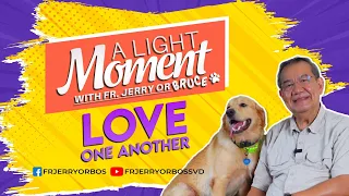 LOVE ONE ANOTHER |  A Light Moment with Fr Jerry or Bruce