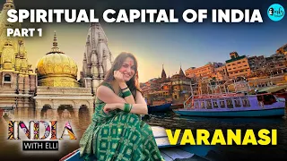 Elli AvrRam Explores The Spiritual Capital Varanasi Part 1 | India With Elli S3E4 | Curly Tales