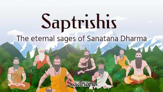 Saptrishis - The eternal sages of Sanatana Dharma