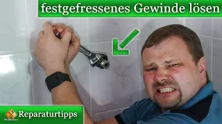 Wasseranschluss / altes Gewinde lösen - festgefressenes Gewinde lösen wie?