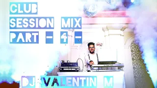 /// #4 CLUB SESSION MIX - PART -4- /// DJ VALENTIN M /// #DJV