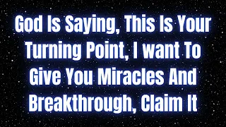 God Is Saying, This Is Your Turning Point, I want  To Give You... #jesusmessage #godmessage