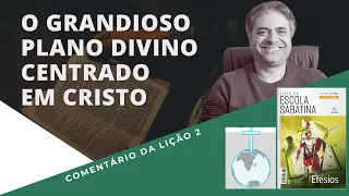 LIÇÃO 2 - O grandioso plano divino centrado em Cristo no livro de EFÉSIOS - Leandro Quadros