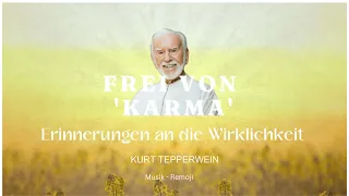 Kurt Tepperwein: 'Erinnerungen an die Wirklichkeit' -  FREI VON 'KARMA'  & Musik: by Remoji