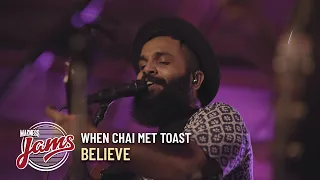 Believe | When Chai Met Toast | Madness JAMS