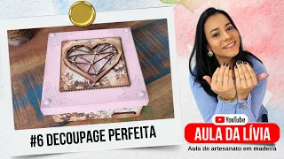 #6 Decoupage perfeita - Aula da Livia - Aula de Artesanato em Madeira