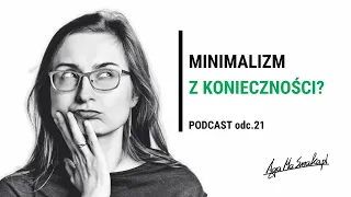 Minimalizm z konieczności? - podcast odc. 21