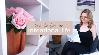 how to live a more intentional lifestyle: 6 steps to live intentionally