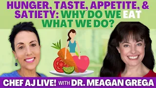 Hunger, Taste, Appetite and Satiety: Why Do We Eat What We Do? | Chef AJ LIVE! with Dr. Meagan Grega